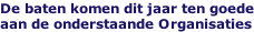 De baten komen dit jaar ten goede aan de onderstaande Organisaties